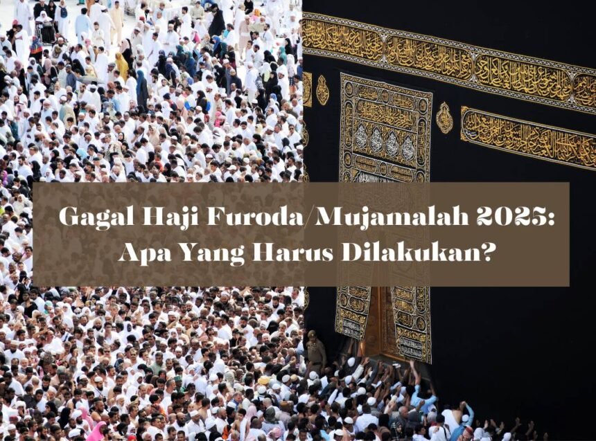Gagal Haji Furoda Mujamalah 2025 Apa Yang Harus Dilakukan